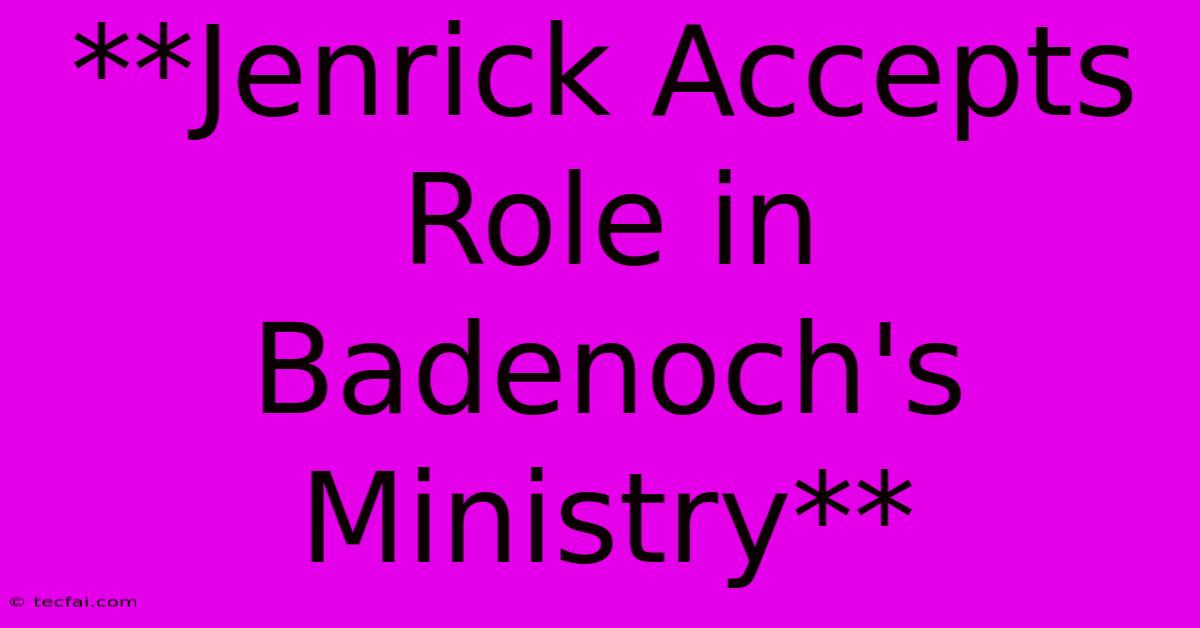 **Jenrick Accepts Role In Badenoch's Ministry**