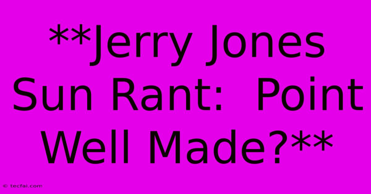 **Jerry Jones Sun Rant:  Point Well Made?** 