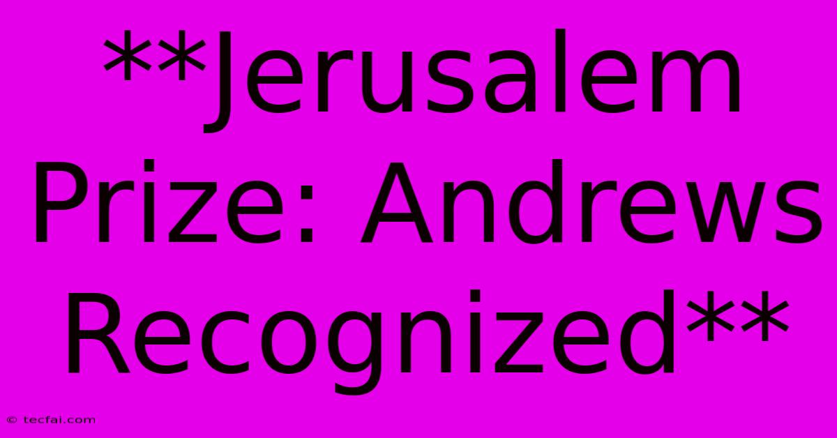 **Jerusalem Prize: Andrews Recognized**