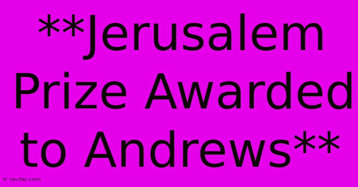 **Jerusalem Prize Awarded To Andrews**