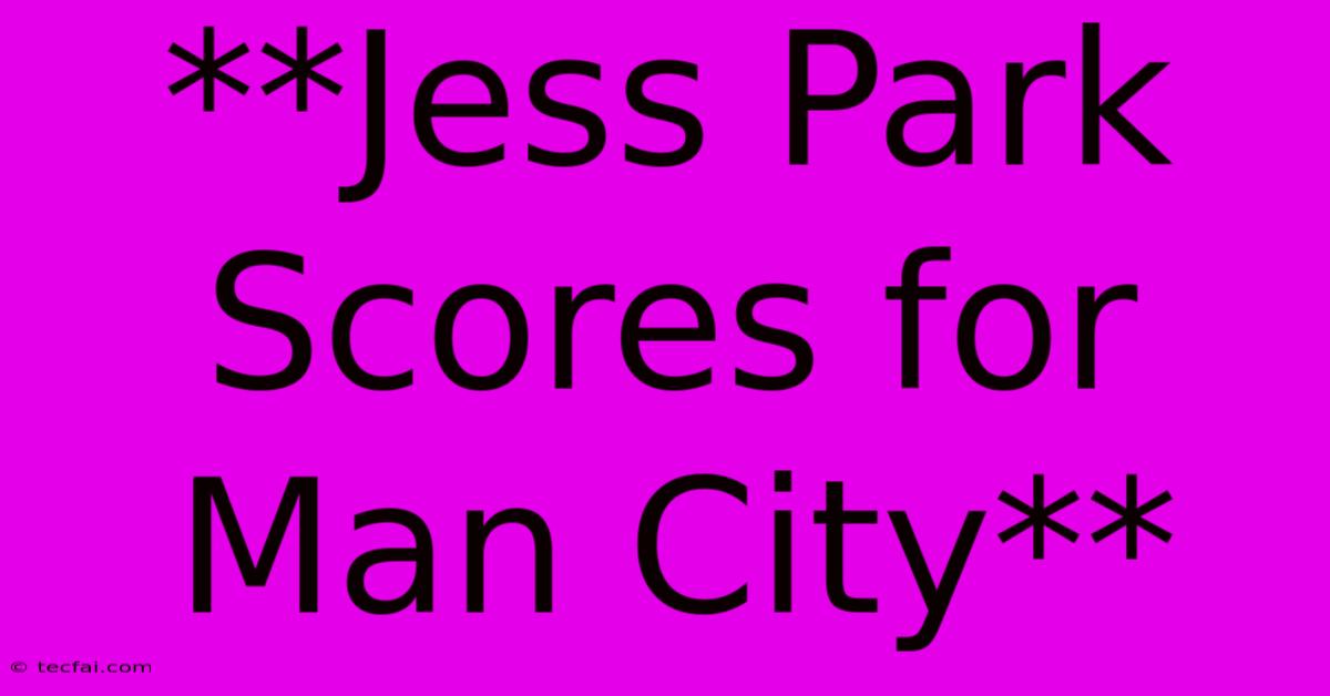 **Jess Park Scores For Man City**