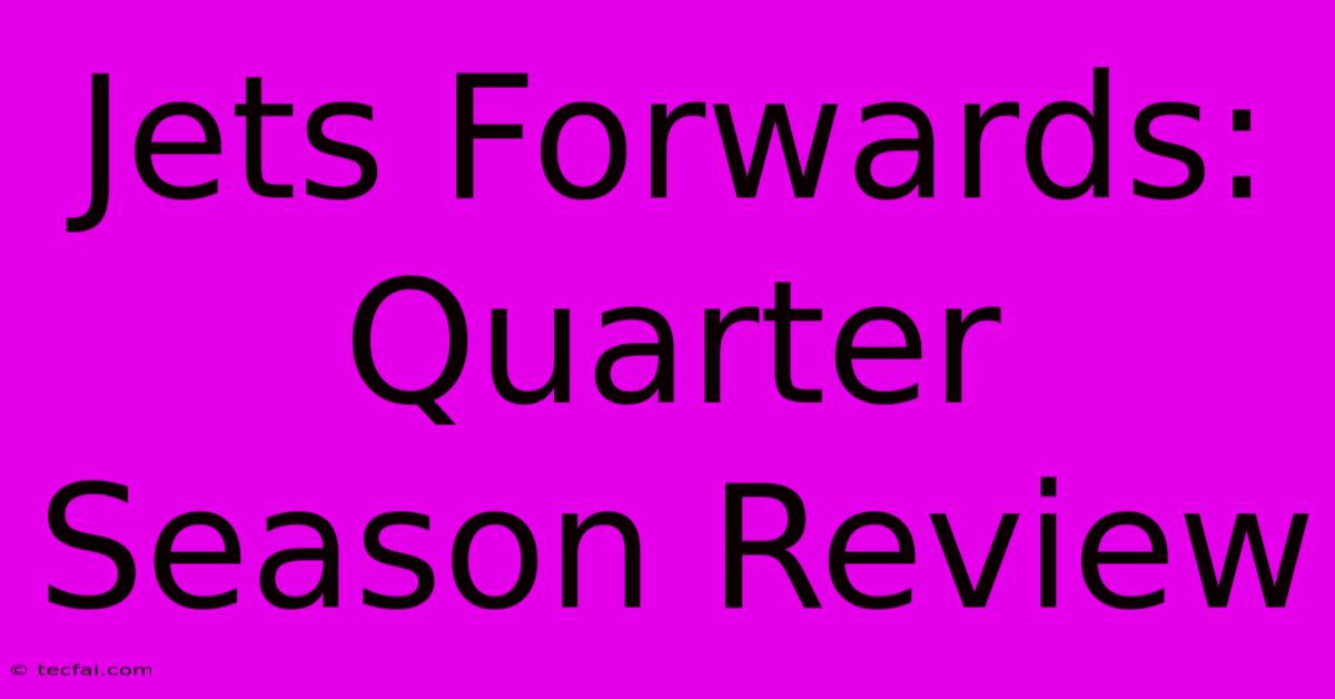 Jets Forwards: Quarter Season Review