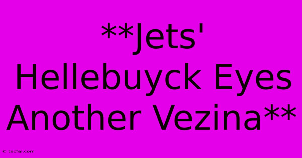 **Jets' Hellebuyck Eyes Another Vezina**