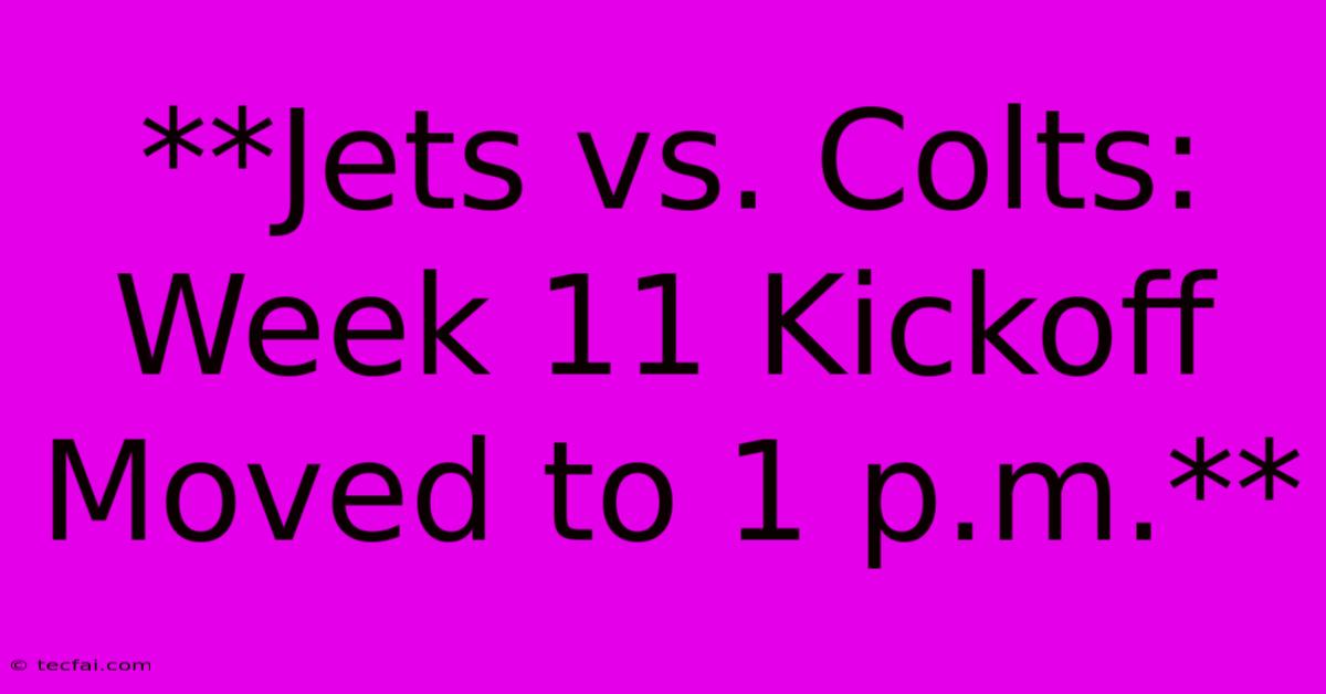 **Jets Vs. Colts: Week 11 Kickoff Moved To 1 P.m.**