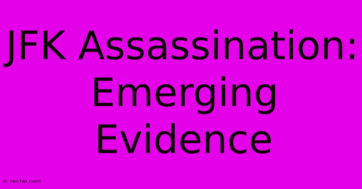 JFK Assassination: Emerging Evidence