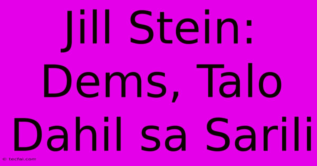 Jill Stein: Dems, Talo Dahil Sa Sarili