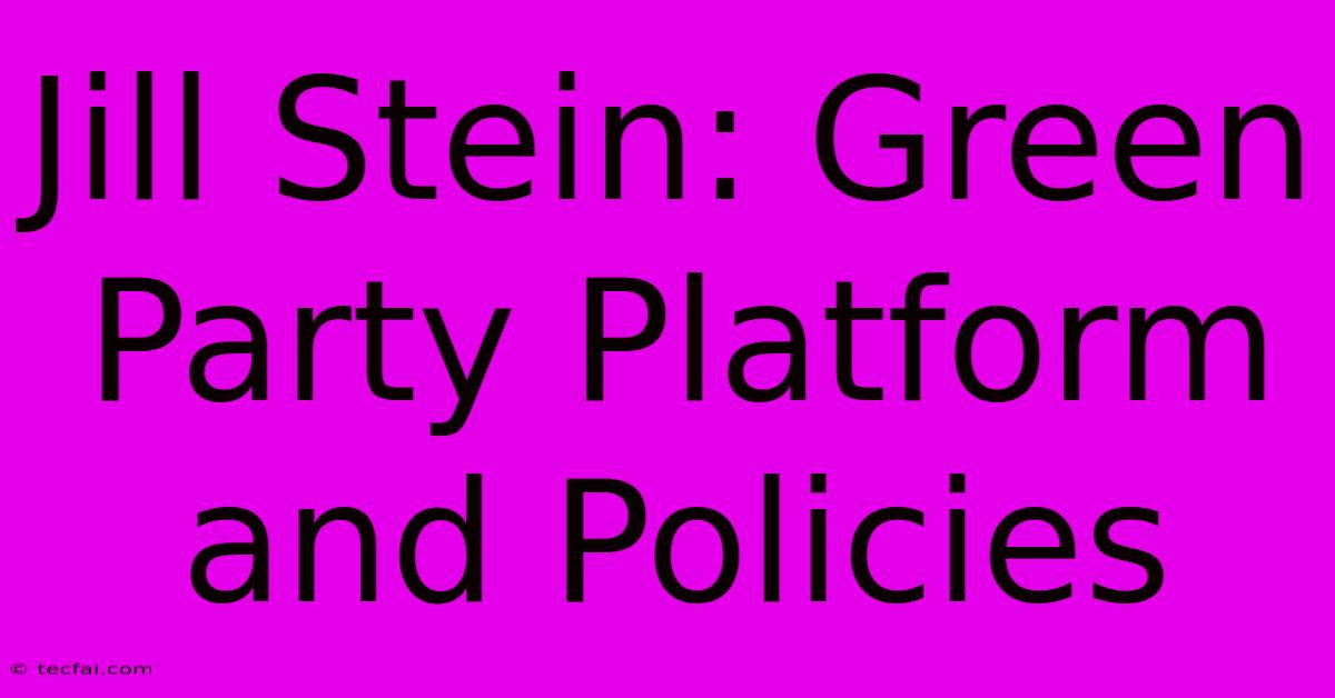 Jill Stein: Green Party Platform And Policies