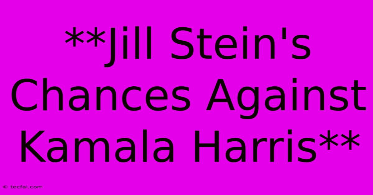 **Jill Stein's Chances Against Kamala Harris** 