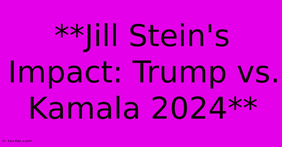 **Jill Stein's Impact: Trump Vs. Kamala 2024**