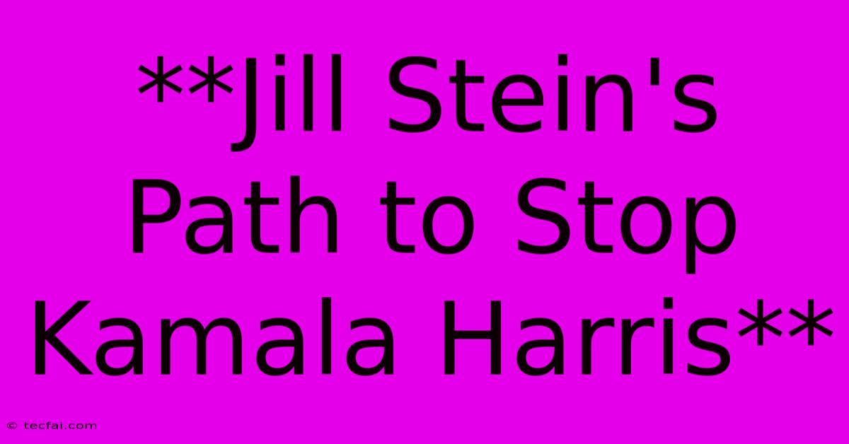 **Jill Stein's Path To Stop Kamala Harris**