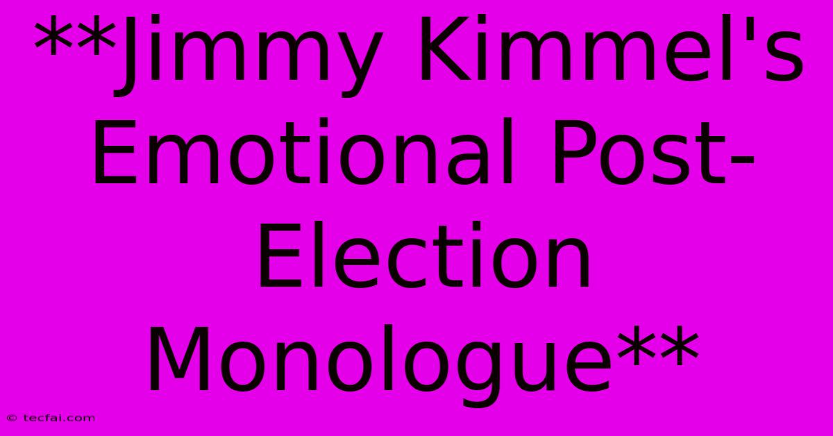 **Jimmy Kimmel's Emotional Post-Election Monologue**