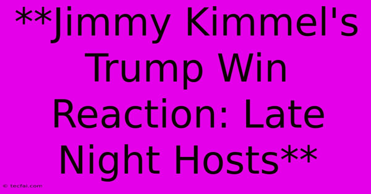 **Jimmy Kimmel's Trump Win Reaction: Late Night Hosts** 