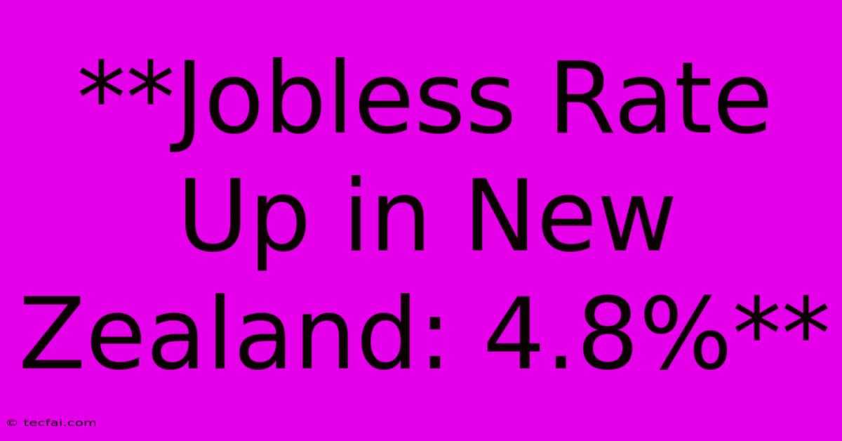 **Jobless Rate Up In New Zealand: 4.8%**