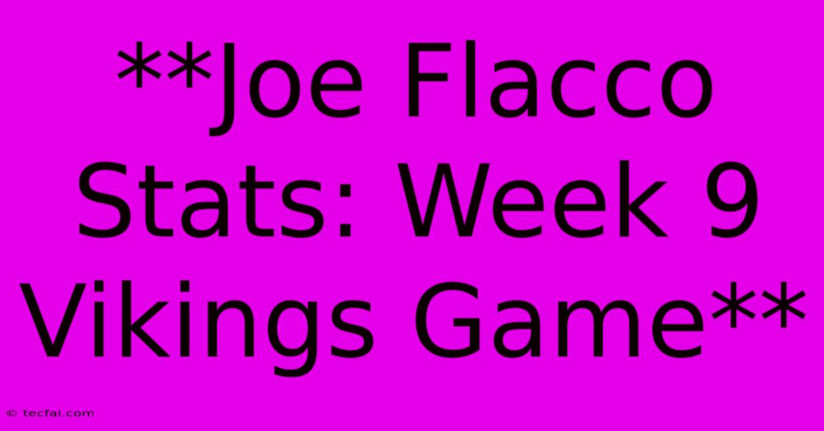 **Joe Flacco Stats: Week 9 Vikings Game**