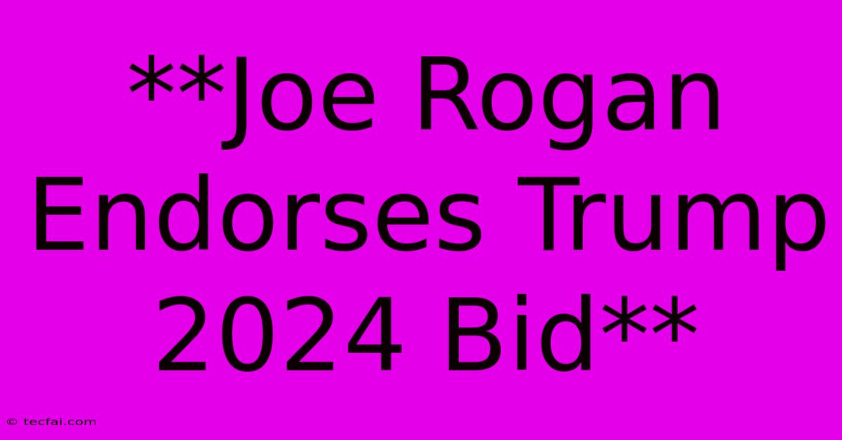 **Joe Rogan Endorses Trump 2024 Bid**