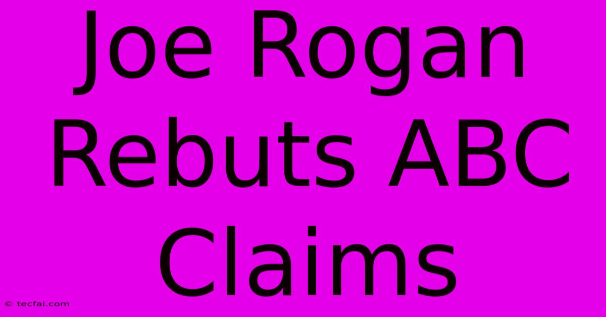 Joe Rogan Rebuts ABC Claims