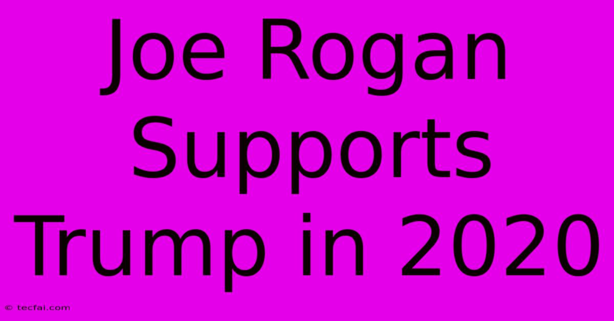 Joe Rogan Supports Trump In 2020