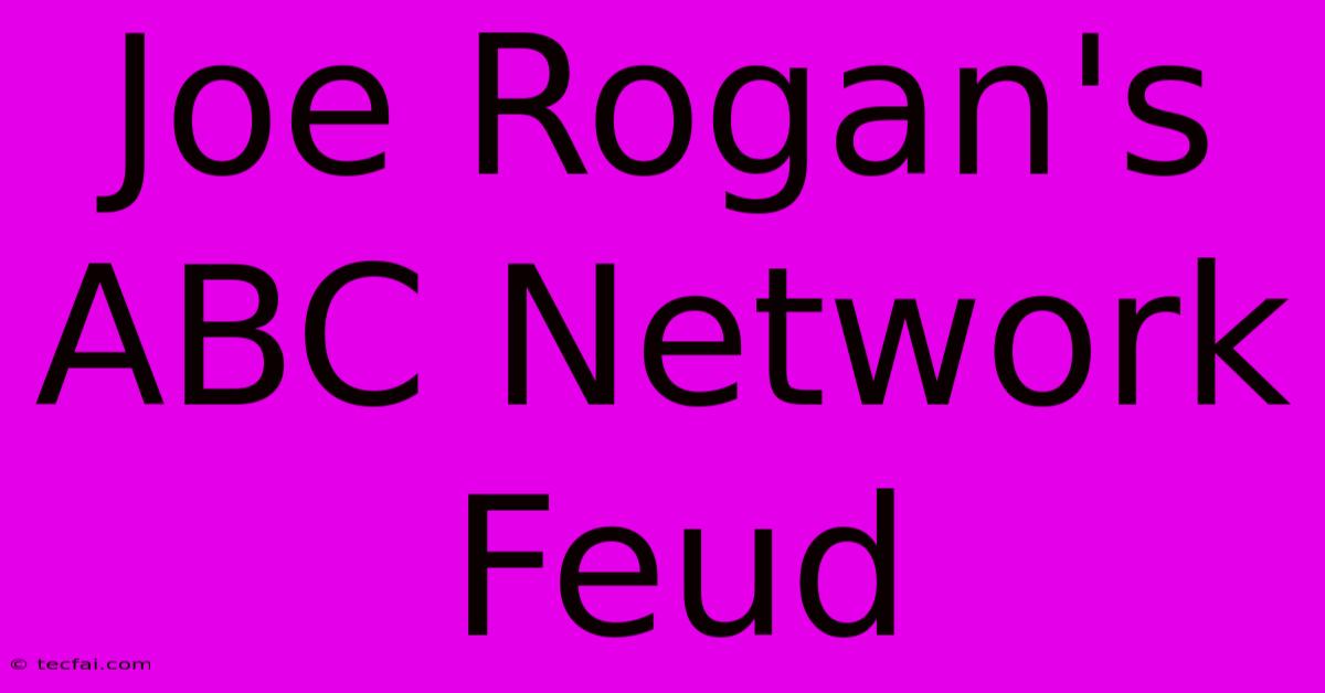 Joe Rogan's ABC Network Feud