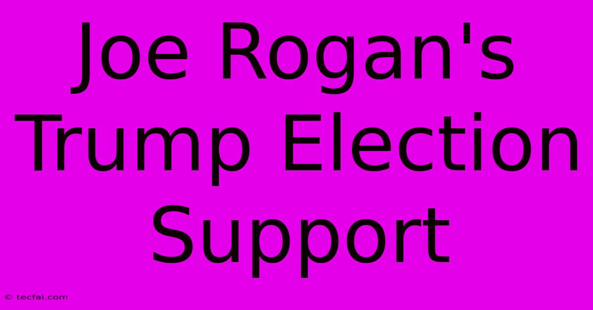 Joe Rogan's Trump Election Support