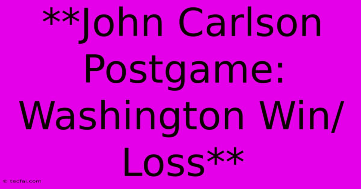 **John Carlson Postgame: Washington Win/Loss** 