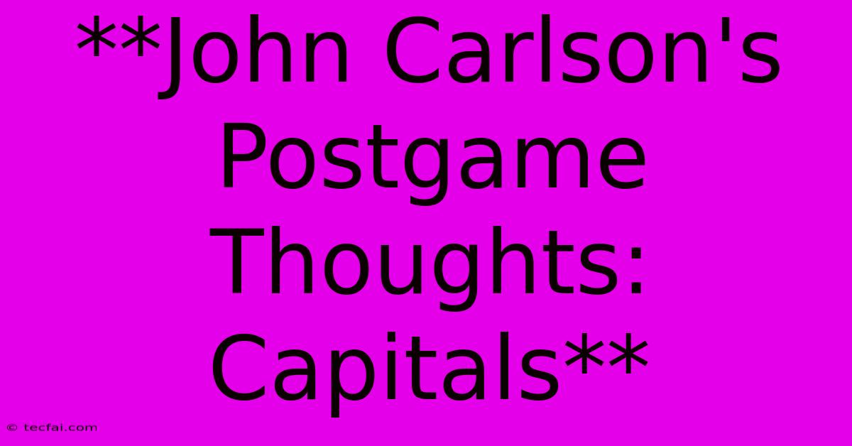 **John Carlson's Postgame Thoughts: Capitals**