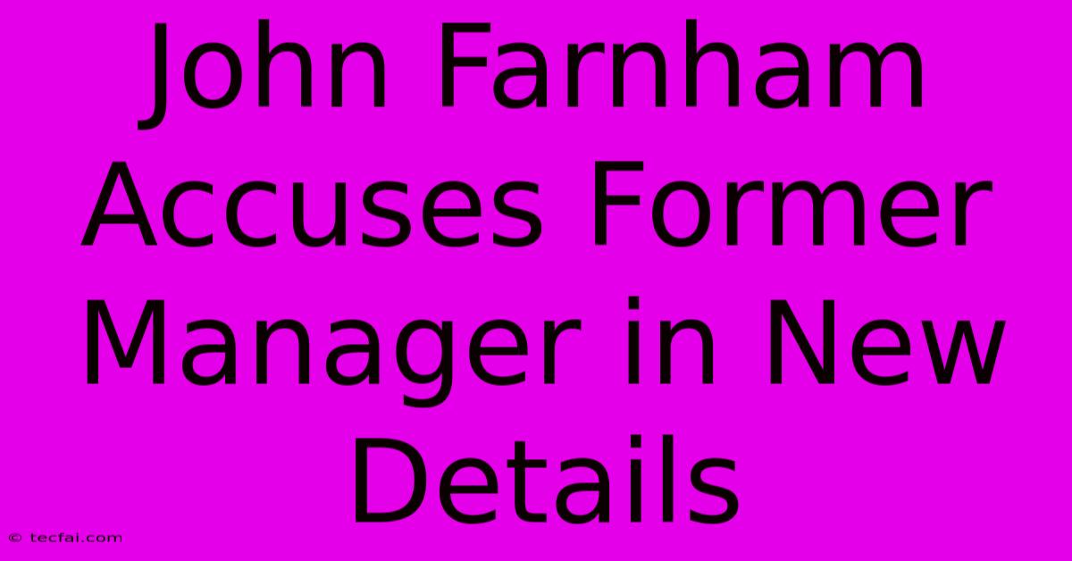 John Farnham Accuses Former Manager In New Details