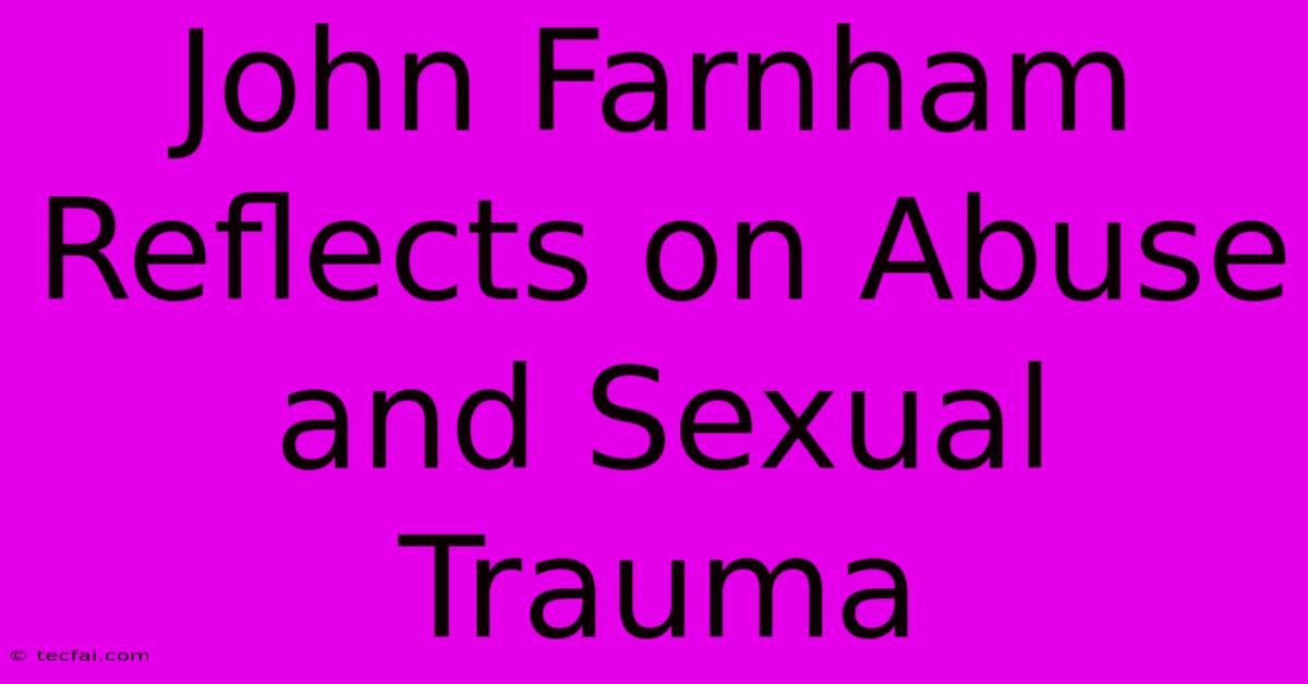 John Farnham Reflects On Abuse And Sexual Trauma