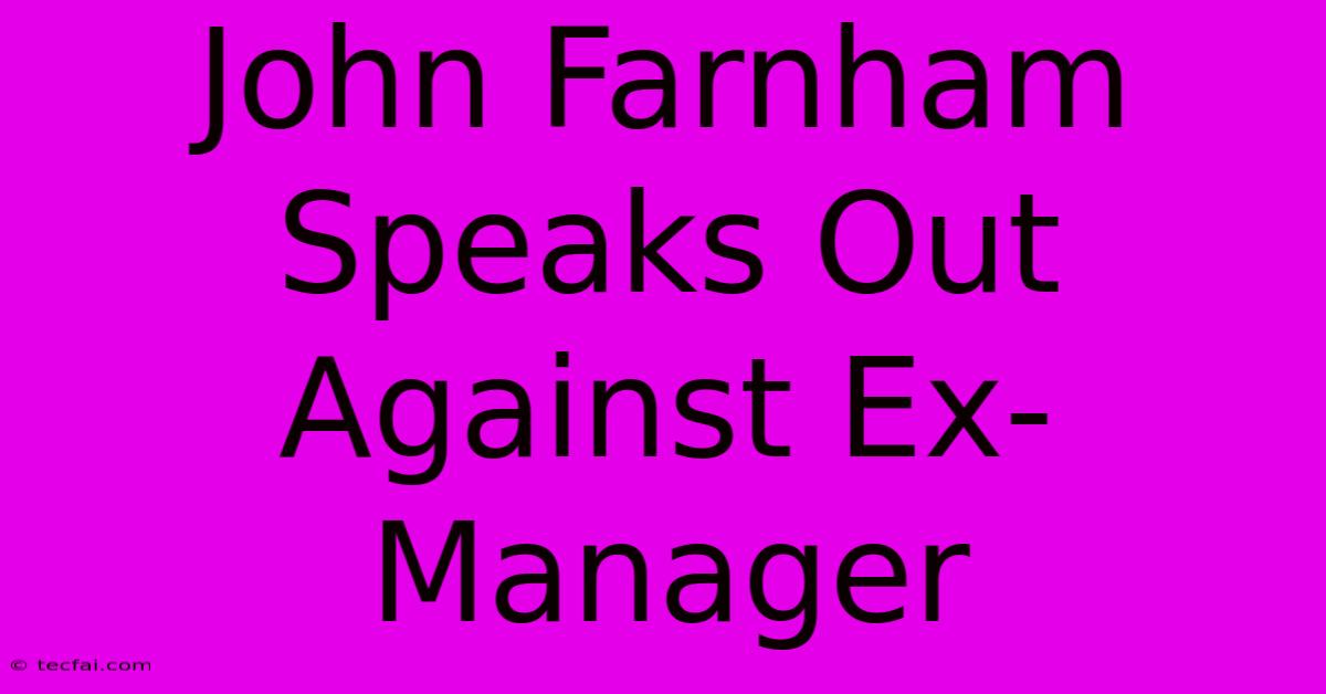 John Farnham Speaks Out Against Ex-Manager