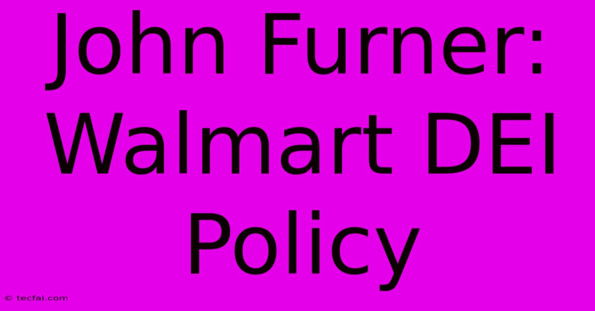 John Furner: Walmart DEI Policy