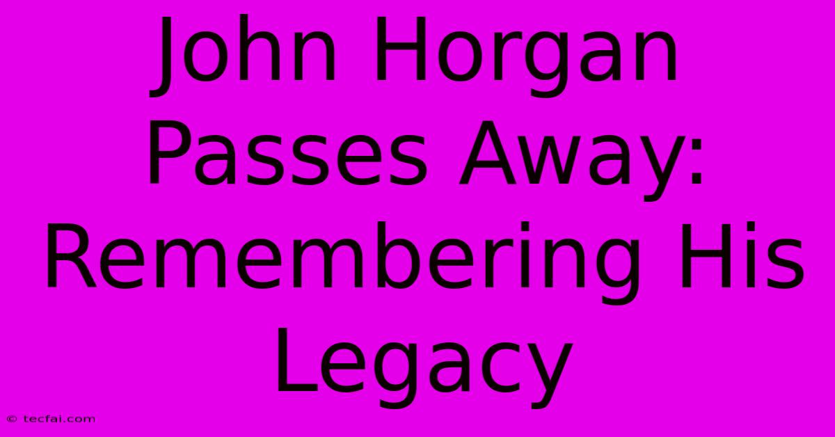 John Horgan Passes Away: Remembering His Legacy