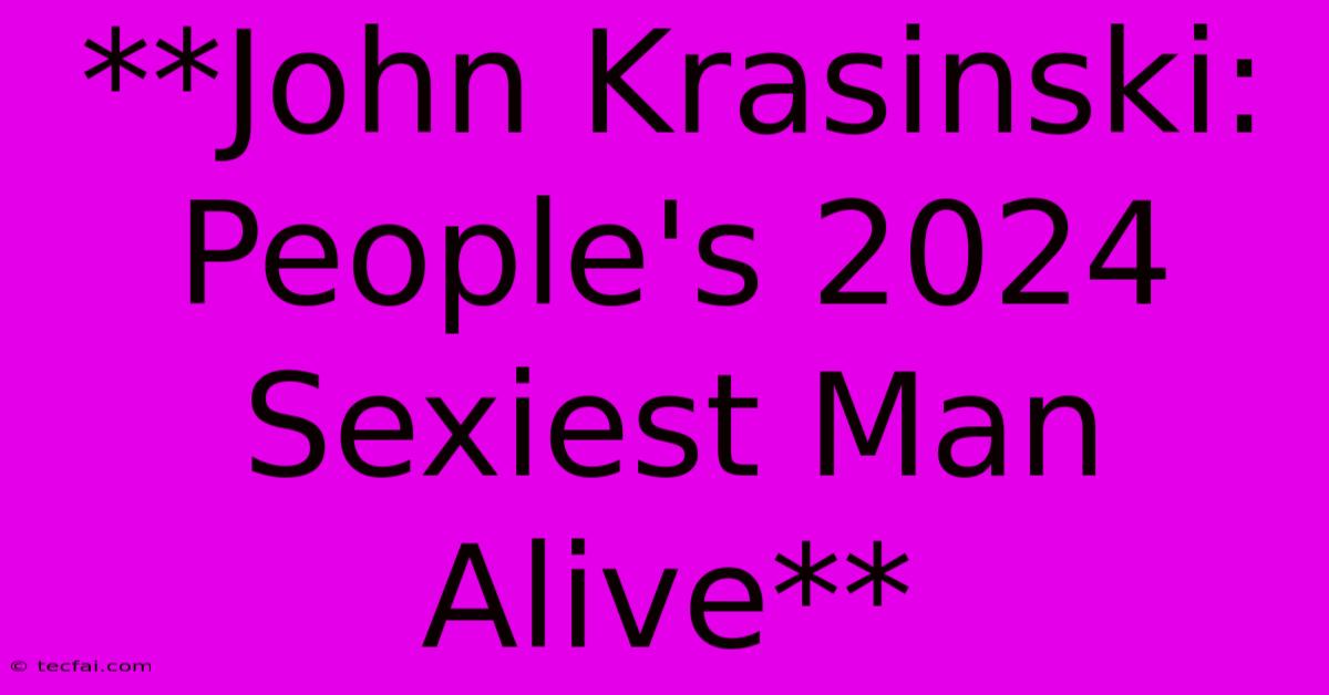 **John Krasinski: People's 2024 Sexiest Man Alive**