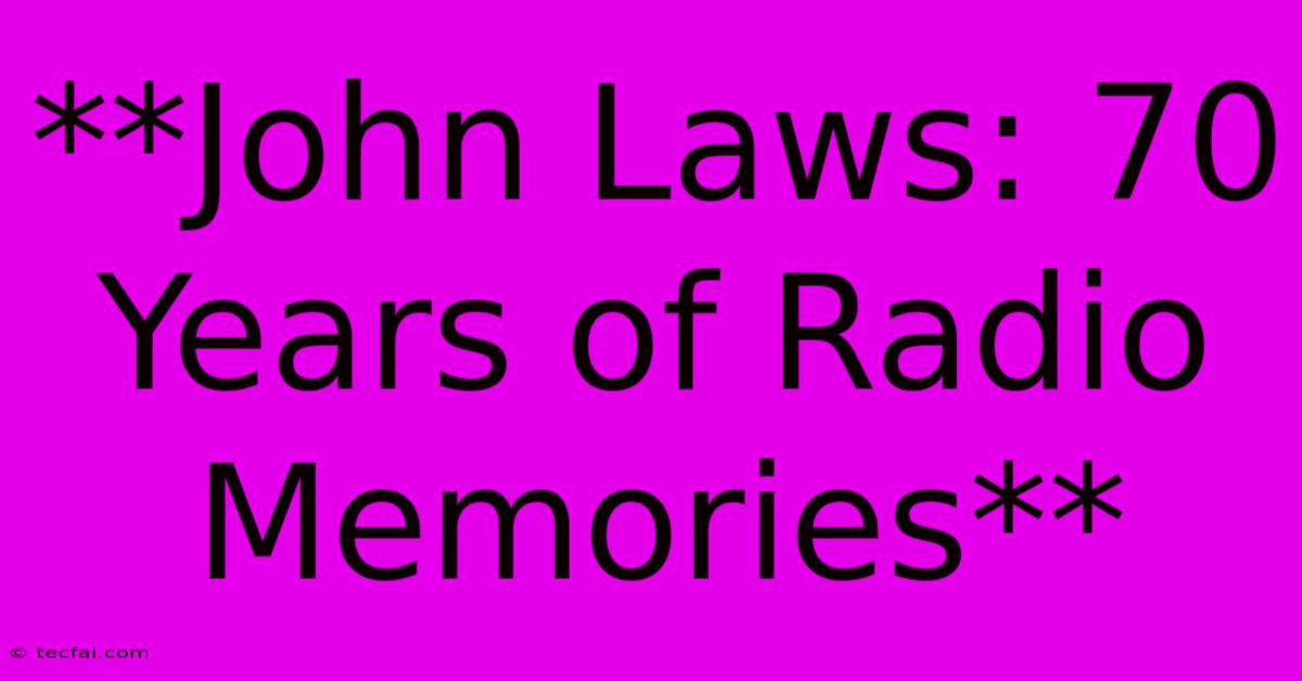 **John Laws: 70 Years Of Radio Memories**