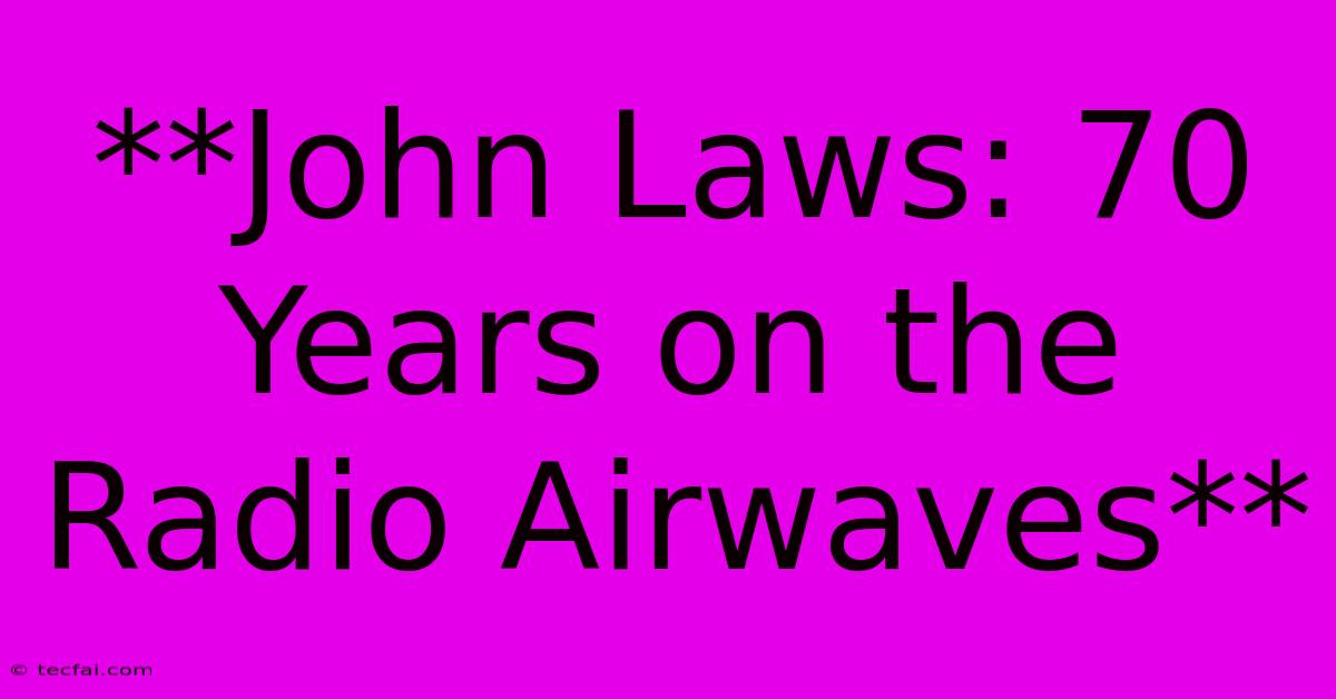 **John Laws: 70 Years On The Radio Airwaves**