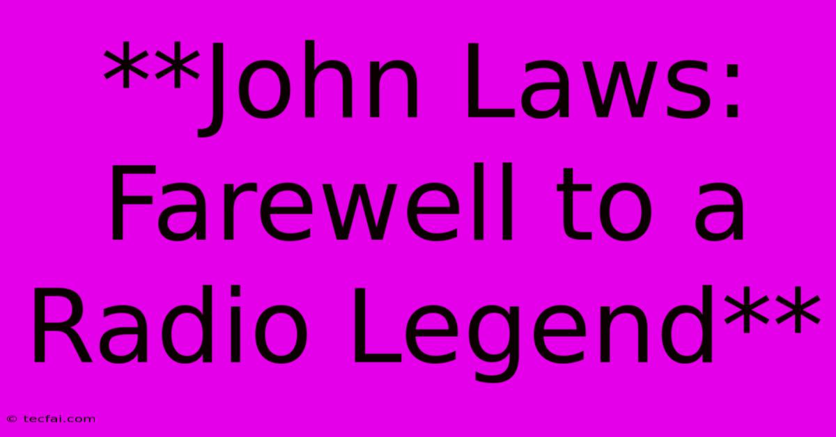 **John Laws: Farewell To A Radio Legend**