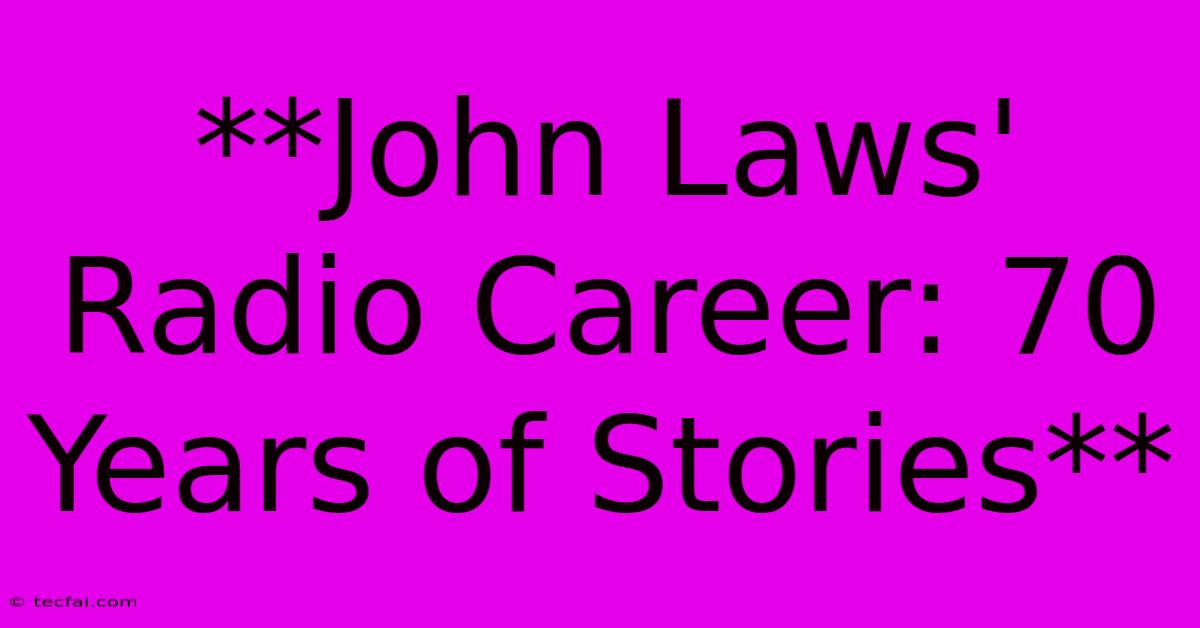 **John Laws' Radio Career: 70 Years Of Stories**