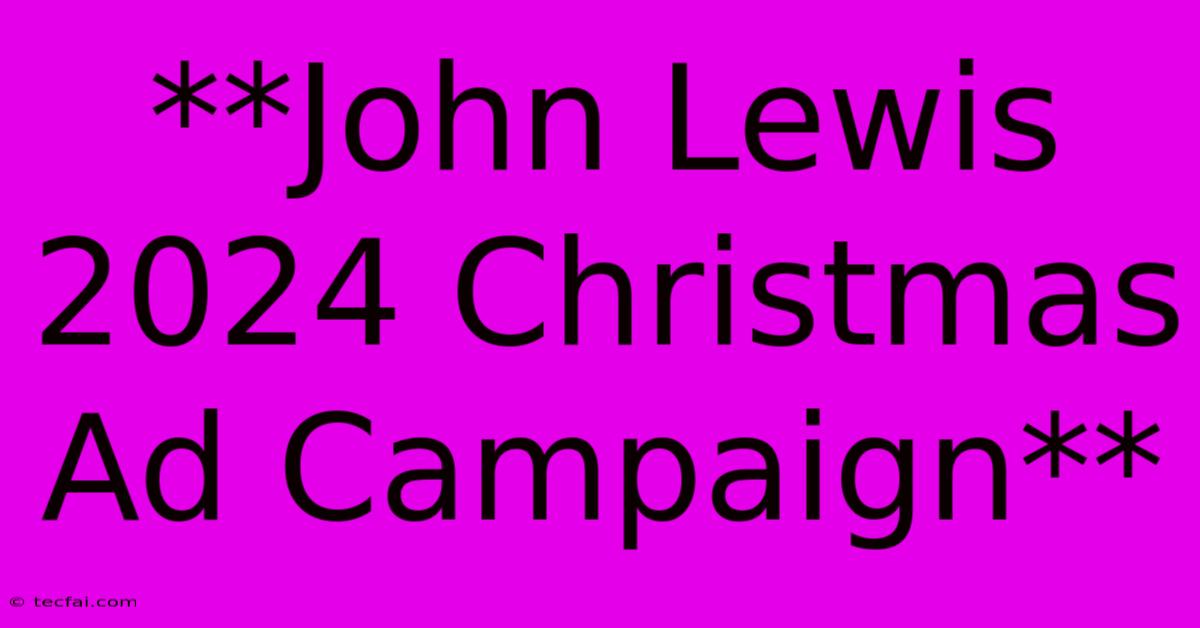 **John Lewis 2024 Christmas Ad Campaign**