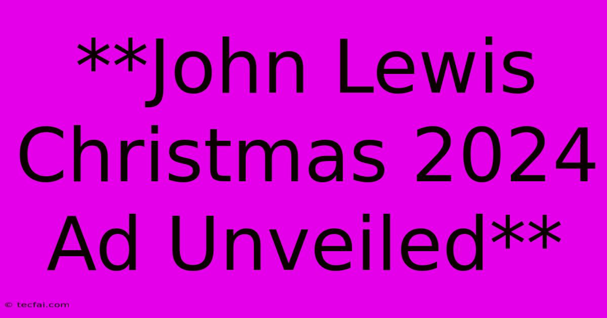 **John Lewis Christmas 2024 Ad Unveiled** 