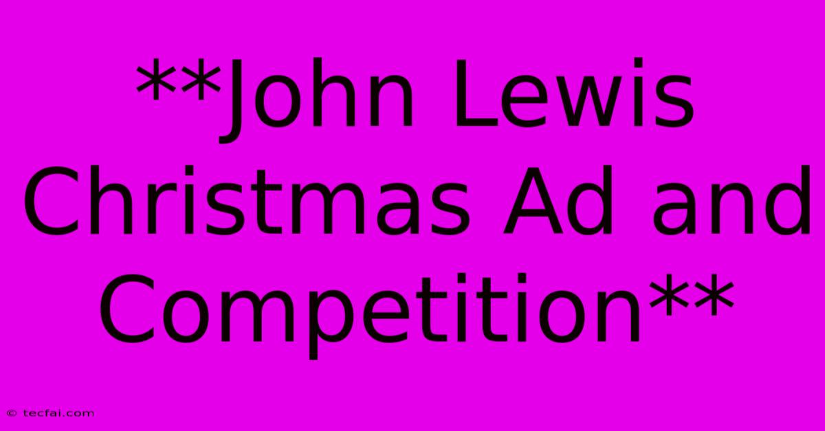 **John Lewis Christmas Ad And Competition**