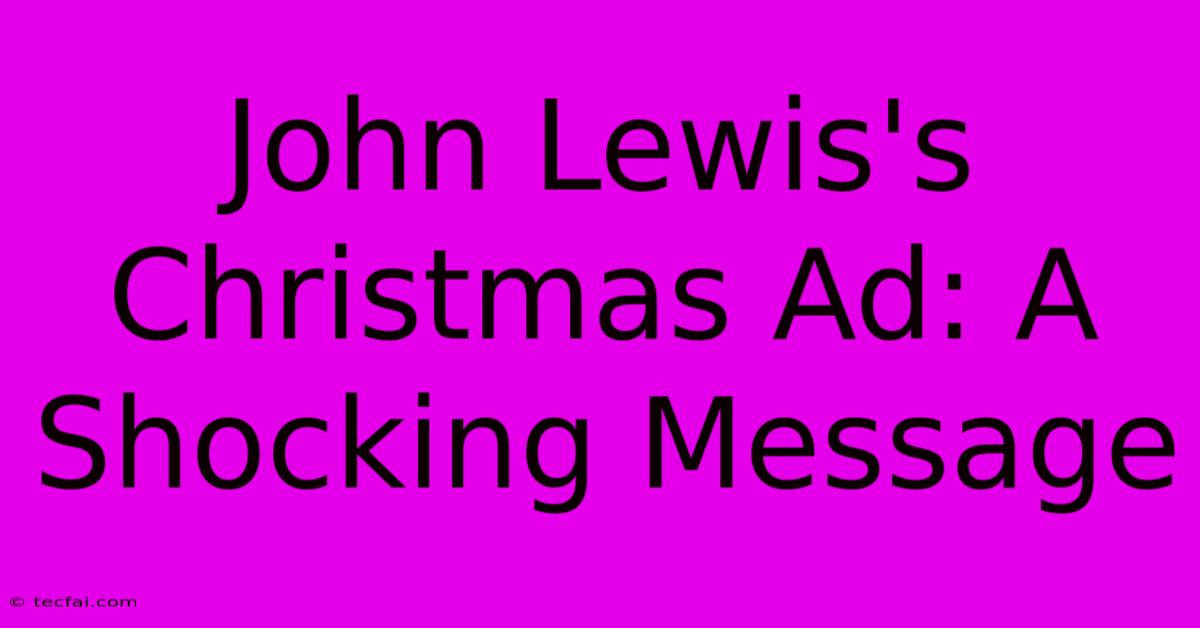 John Lewis's Christmas Ad: A Shocking Message 