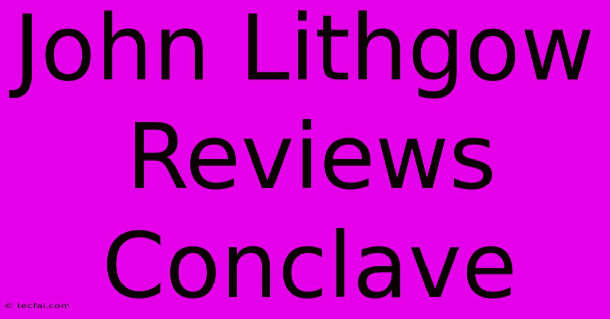 John Lithgow Reviews Conclave