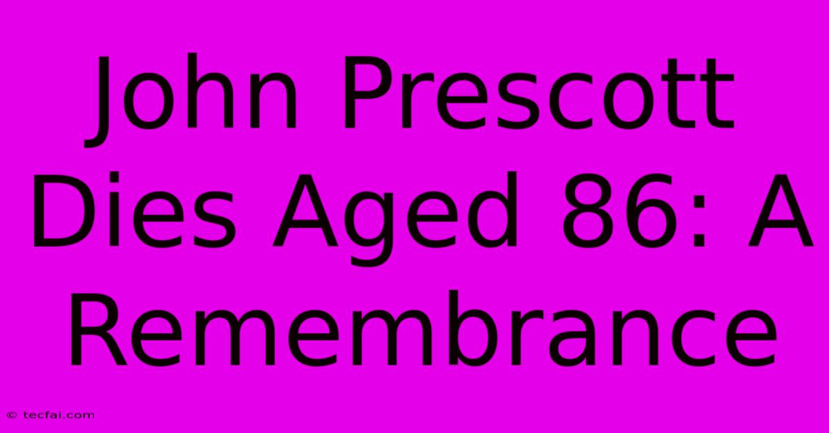 John Prescott Dies Aged 86: A Remembrance