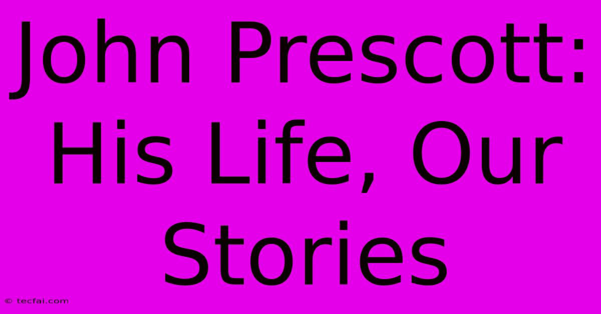 John Prescott: His Life, Our Stories