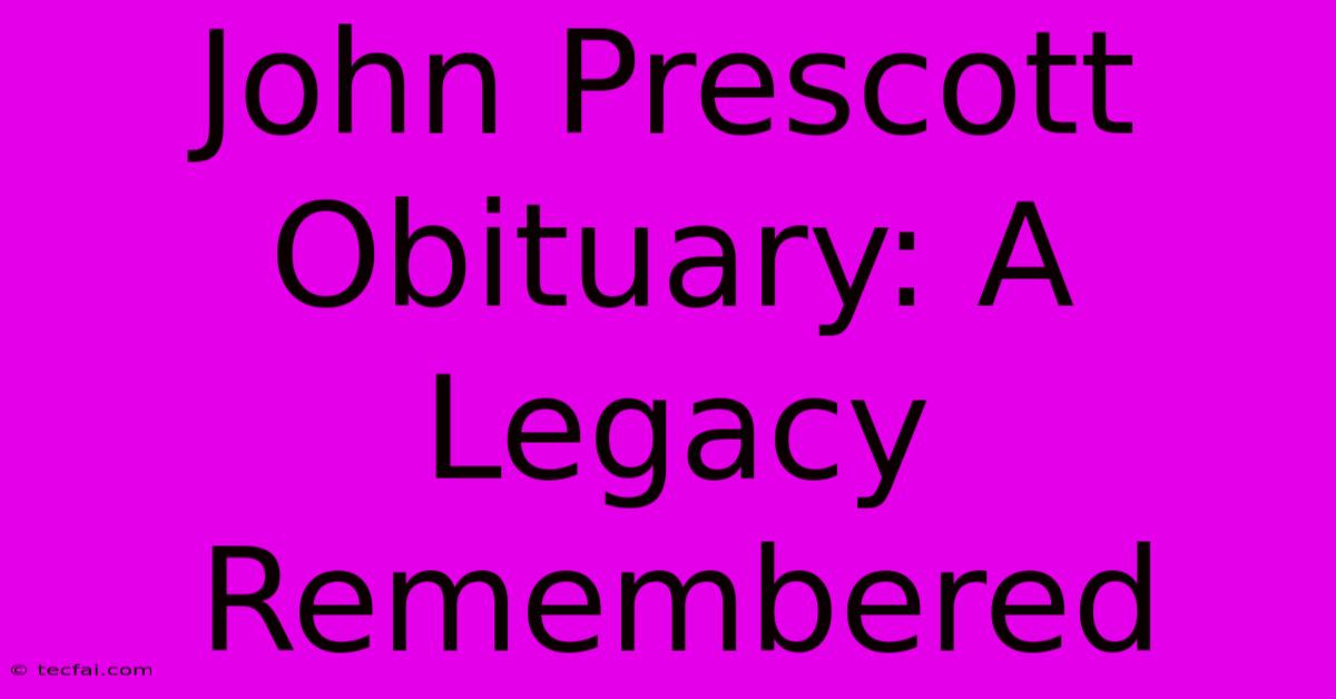 John Prescott Obituary: A Legacy Remembered