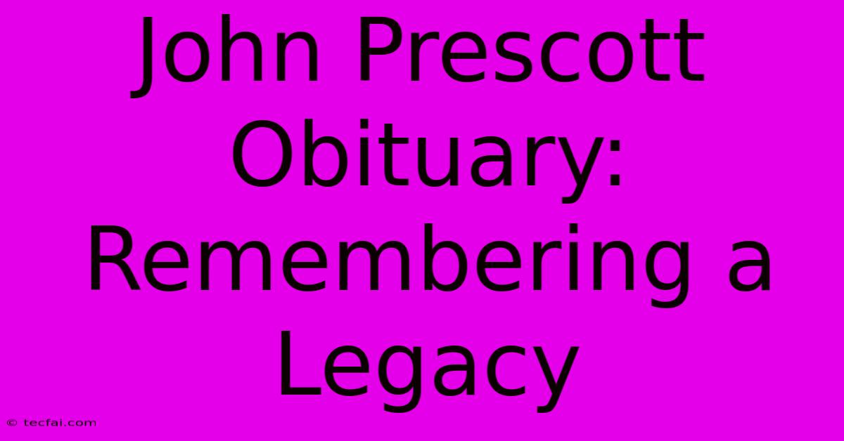 John Prescott Obituary: Remembering A Legacy