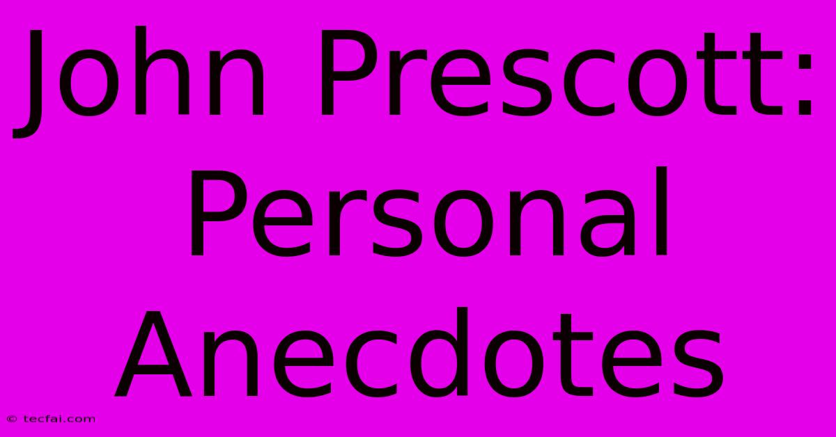 John Prescott: Personal Anecdotes