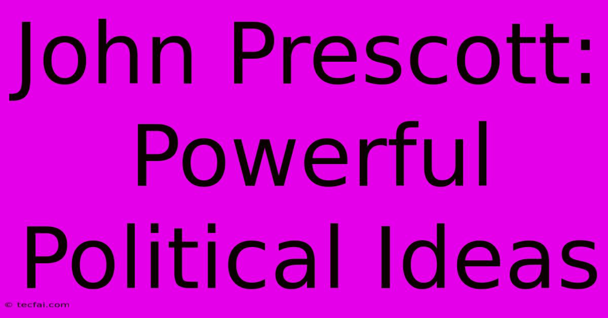 John Prescott: Powerful Political Ideas