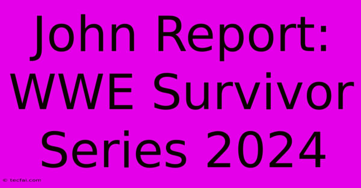 John Report: WWE Survivor Series 2024