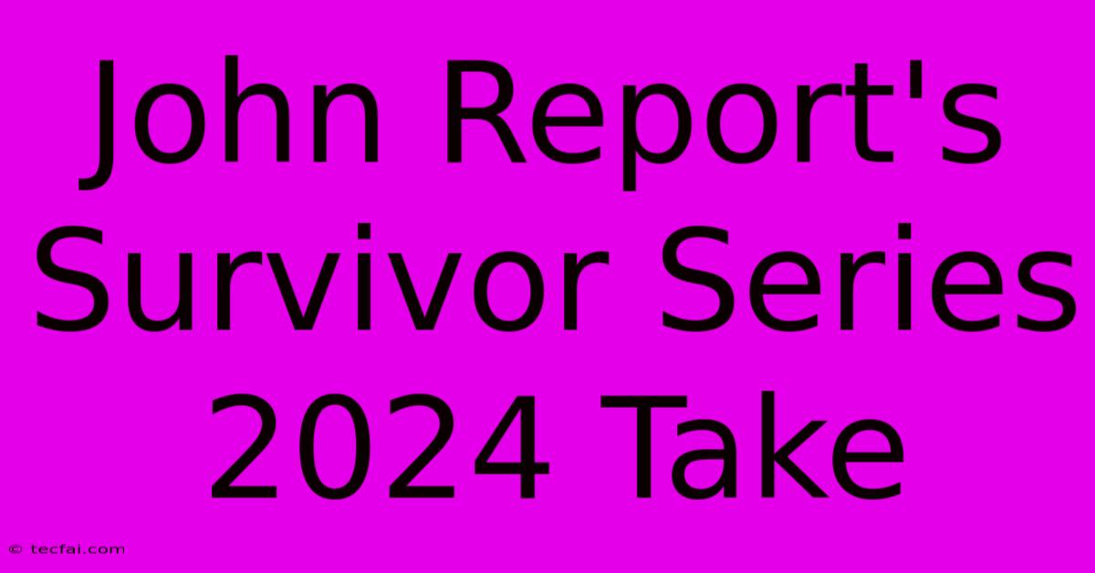 John Report's Survivor Series 2024 Take