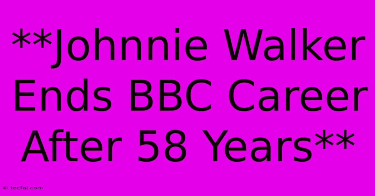 **Johnnie Walker Ends BBC Career After 58 Years** 