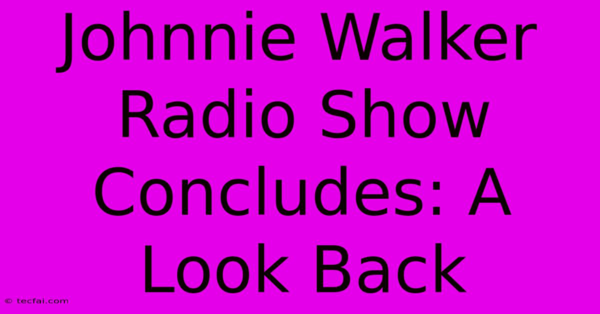 Johnnie Walker Radio Show Concludes: A Look Back